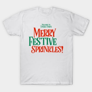 Merry Festive Sprinkles (Welcome to Tinsel Town) T-Shirt